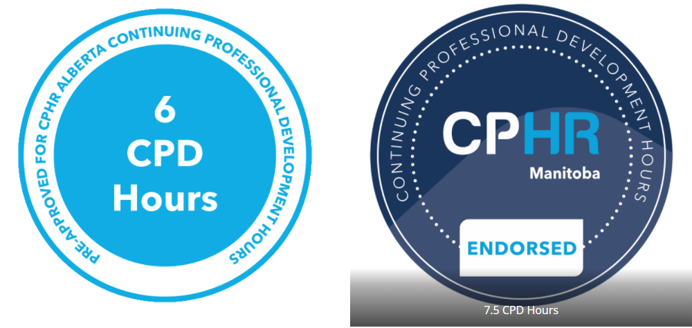Pre-approved for CPHR Alberta Continuing Professional Development 6 CPD Hours and 7.5 CPD Continuing Professional Development hours with CPHR Manitoba